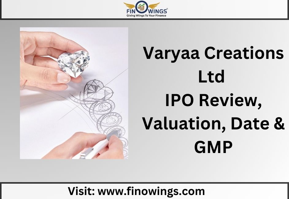 Varyaa Creations Limited IPO: Review, Valuation, Date & GMP